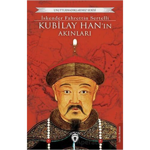 Kubilay Han’ın Akınları - İskender Fahrettin Sertelli - Dorlion Yayınları