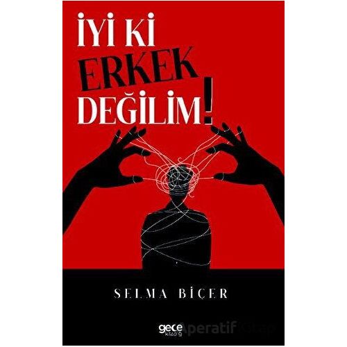 İyi ki Erkek Değilim - Selma Biçer - Gece Kitaplığı