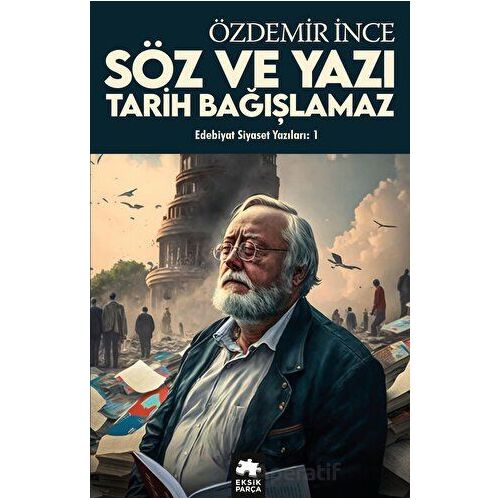 Edebiyat ve Siyaset Yazıları: 1 - Özdemir İnce - Eksik Parça Yayınları