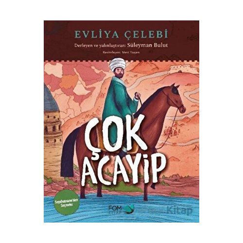 Çok Acayip - Evliya Çelebi Seyahatname’den Seçmeler - Süleyman Bulut - FOM Kitap