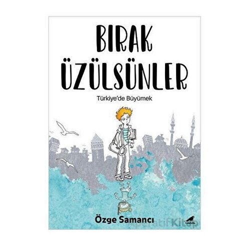 Bırak Üzülsünler - Özge Samancı - Kara Karga Yayınları