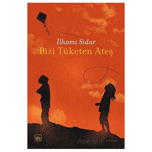 Bizi Tüketen Ateş - İlhami Sidar - İthaki Yayınları