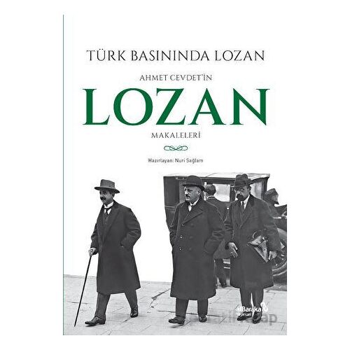 Türk Basınında Lozan: Ahmet Cevdetin Lozan Makaleleri - Nuri Sağlam - Albaraka Yayınları