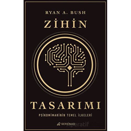 Zihin Tasarımı: Psikomimarinin Temel İlkeleri - Ryan A. Bush - Serenad Yayınevi