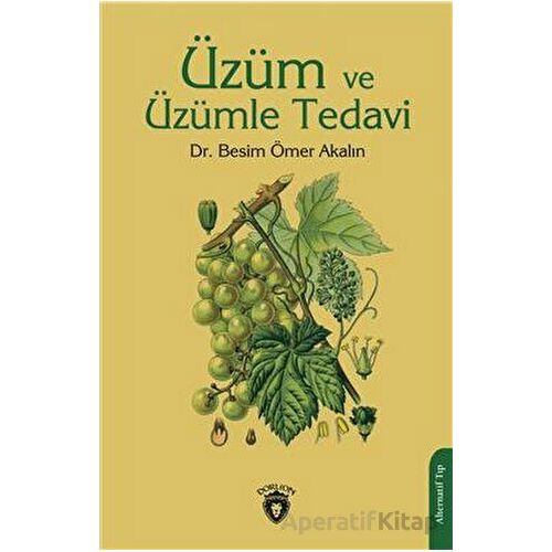 Üzüm ve Üzümle Tedavi - Besim Ömer Akalın - Dorlion Yayınları