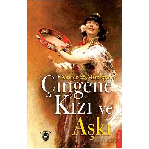 Çingene Kızı ve Aşkı - Xavier De Montepin - Dorlion Yayınları