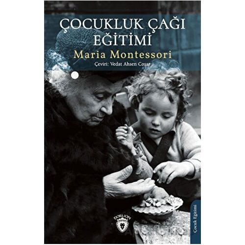 Çocukluk Çağı Eğitimi - Maria Montessori - Dorlion Yayınları