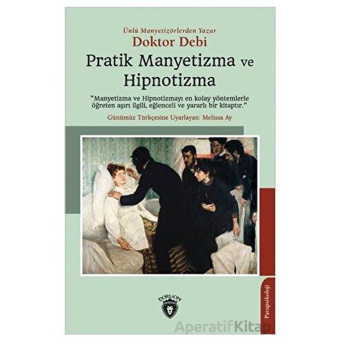 Pratik Manyetizma ve Hipnotizma - Doktor Debi - Dorlion Yayınları