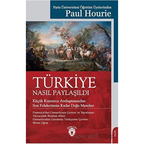Türkiye Nasıl Paylaşıldı - Paul Hourie - Dorlion Yayınları