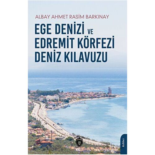 Ege Denizi ve Edremit Körfezi Deniz Kılavuzu - Ahmet Rasim Barkınay - Dorlion Yayınları