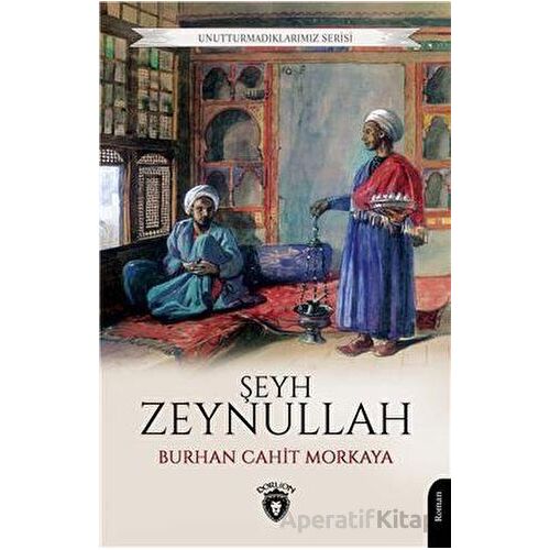 Unutturmadıklarımız Serisi - Şeyh Zeynullah - Burhan Cahit Morkaya - Dorlion Yayınları