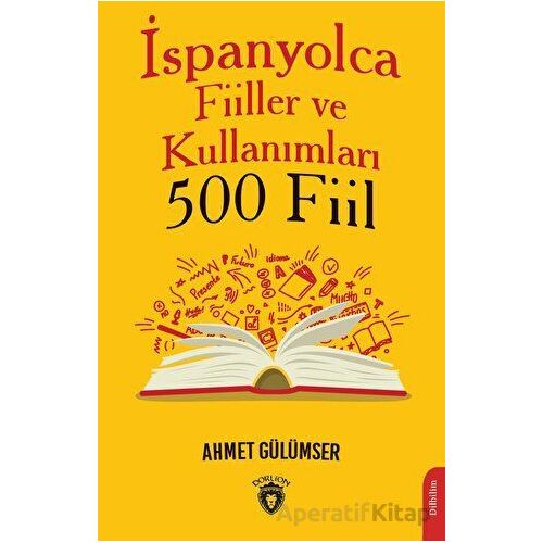 İspanyolca Fiiller ve Kullanımları (500 Fiil) - Ahmet Gülümser - Dorlion Yayınları