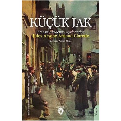 Küçük Jak - Jules Arsene Arnaud Claretie - Dorlion Yayınları