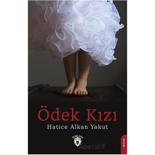 Ödek Kızı - Hatice Alkan Yakut - Dorlion Yayınları