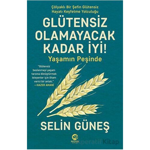 Glütensiz Olamayacak Kadar İyi! - Yaşamın Peşinde - Selin Güneş - Nova Kitap