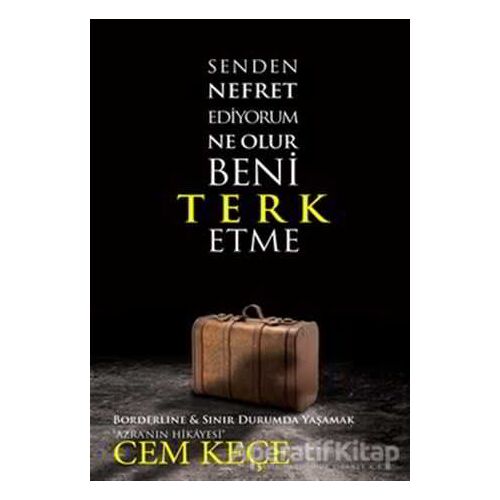 Senden Nefret Ediyorum Ne Olur Beni Terk Etme - Cem Keçe - Pusula (Kişisel) Yayıncılık