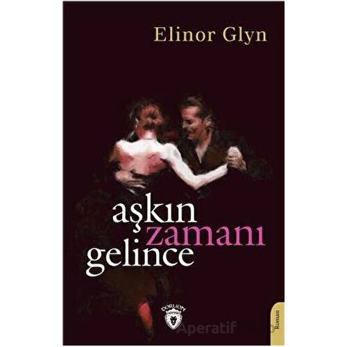 Aşkın Zamanı Gelince - Elinor Glyn - Dorlion Yayınları