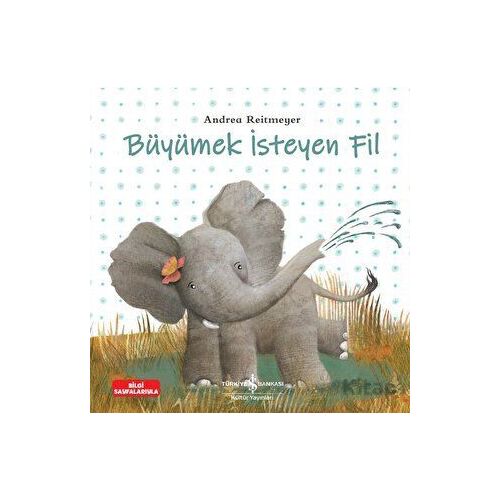 Büyümek İsteyen Fil - Andrea Reitmeyer - İş Bankası Kültür Yayınları