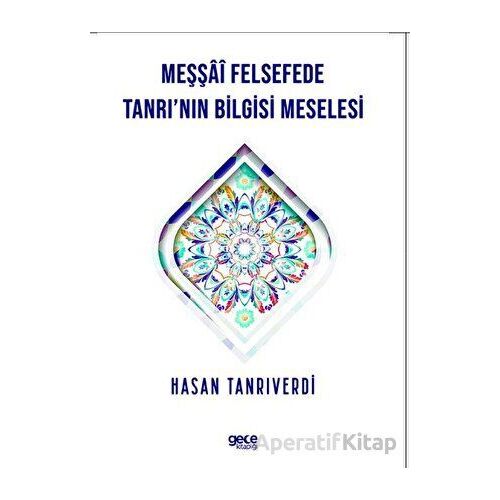 Meşşfü Felsefede Tanrının Bilgisi Meselesi - Hasan Tanrıverdi - Gece Kitaplığı