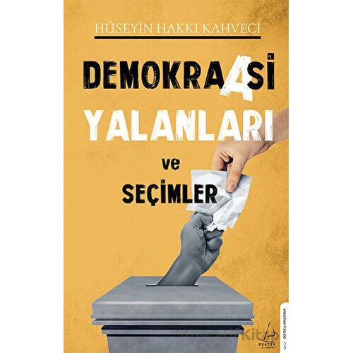 Demokraasi Yalanları ve Seçimler - Hüseyin Hakkı Kahveci - Destek Yayınları