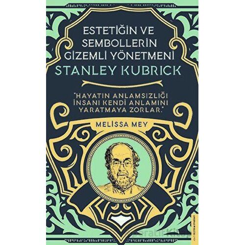 Stanley Kubrick - Estetiğin ve Sembollerin Gizemli Yönetmeni - Melisa Mey - Destek Yayınları
