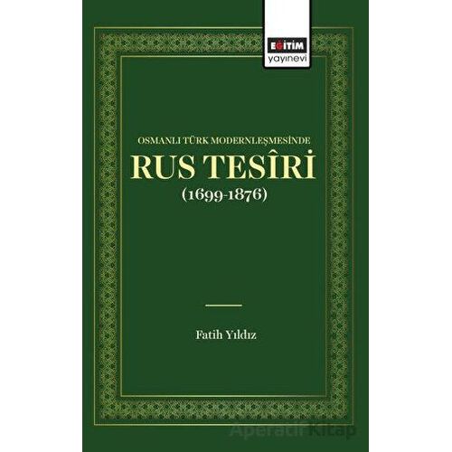 Osmanlı Türk Modernleşmesinde Rus Tesiri - Fatih Yıldız - Eğitim Yayınevi - Bilimsel Eserler