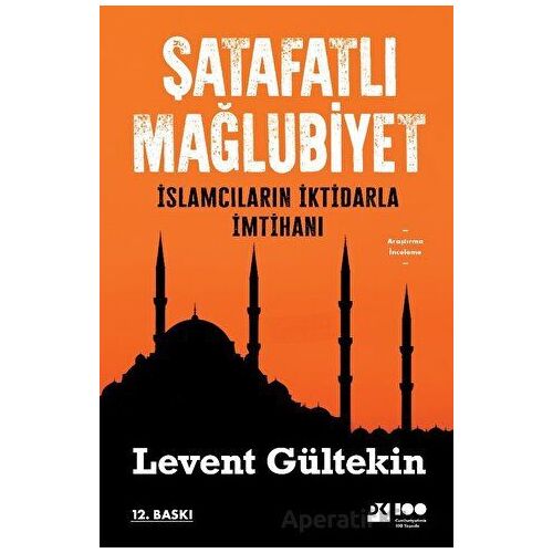 Şatafatlı Mağlubiyet - İslamcıların İktidarla İmtihanı - Levent Gültekin - Doğan Kitap