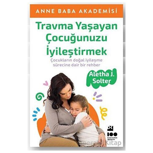 Travma Yaşayan Çocuğunuzu İyileştirmek - Aletha J. Solter - Doğan Kitap