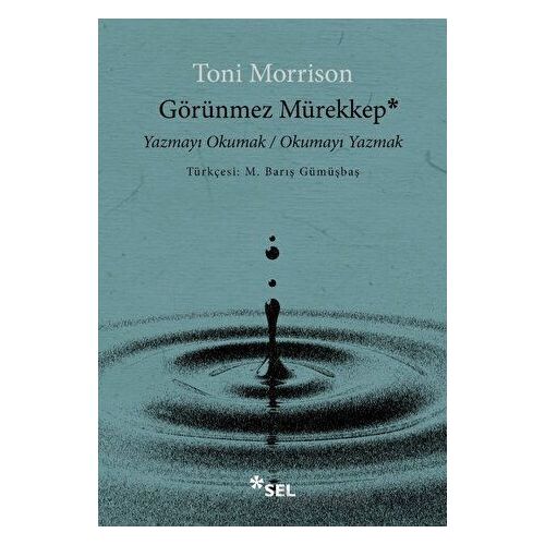 Görünmez Mürekkep: Yazmayı Okumak - Okumayı Yazmak - Toni Morrison - Sel Yayıncılık