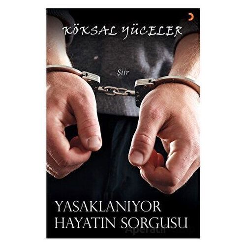 Yasaklanıyor Hayatın Sorgusu - Köksal Yüceler - Cinius Yayınları