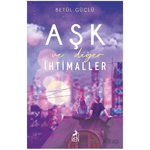 Aşk ve Diğer İhtimaller - Betül Güçlü - Ren Kitap