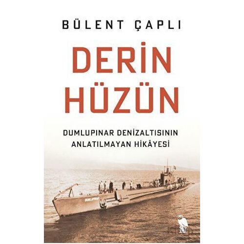 Derin Hüzün - Dumlupınar Denizaltısının Anlatılmayan Hikayesi - Bülent Çaplı - Nemesis Kitap