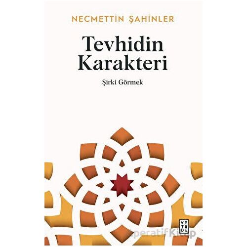 Tevhidin Karakteri - Şirki Görmek - Necmettin Şahinler - Ketebe Yayınları