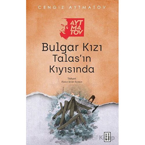 Bulgar Kızı - Talas’ın Kıyısında - Cengiz Aytmatov - Ketebe Yayınları