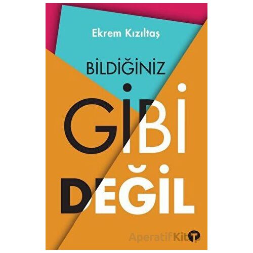 Bildiğiniz Gibi Değil - Ekrem Kızıltaş - Turkuvaz Kitap