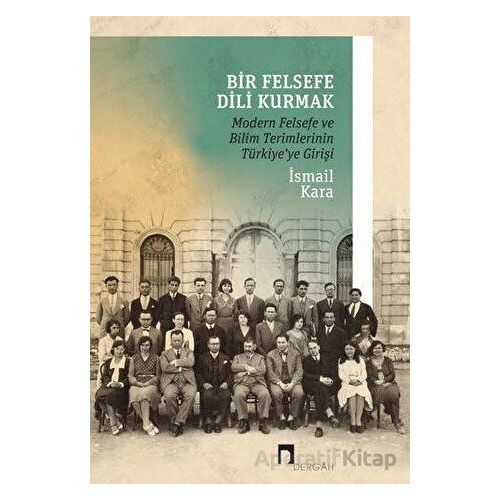 Bir Felsefe Dili Kurmak - İsmail Kara - Dergah Yayınları