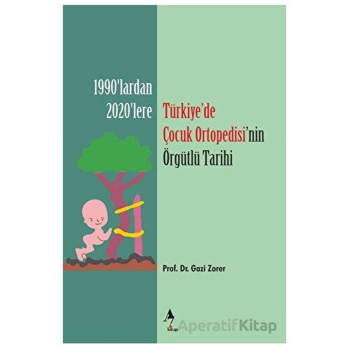 Türkiye’de Çocuk Ortopedisi’nin Örgütlü Tarihi - Gazi Zorer - A7 Kitap