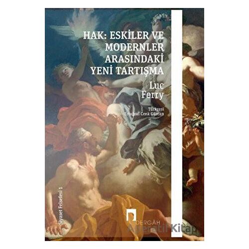 Hak: Eskiler ile Modernler Arasındaki Yeni Tartışma - Luc Ferry - Dergah Yayınları