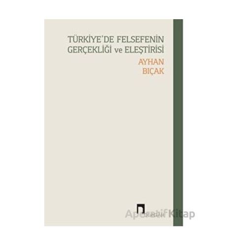 Türkiye’de Felsefenin Gerçekliği Ve Eleştirisi - Ayhan Bıçak - Dergah Yayınları