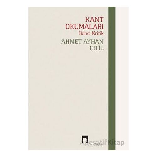 Kant Okumaları - İkinci Kritik - Ahmet Ayhan Çitil - Dergah Yayınları