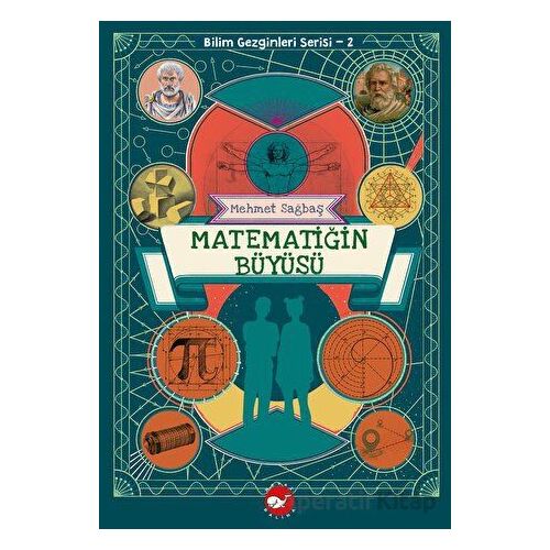 Bilim Gezginleri Serisi 2 - Matematiğin Büyüsü - Mehmet Sağbaş - Beyaz Balina Yayınları