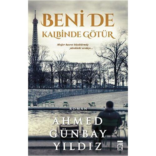 Beni de Kalbinde Götür - Ahmed Günbay Yıldız - Timaş Yayınları