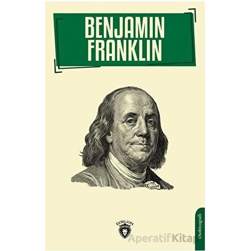 Benjamin Franklin - Benjamin Franklin - Dorlion Yayınları
