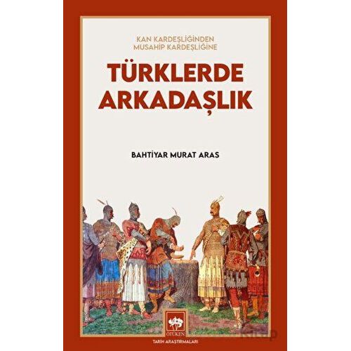 Türklerde Arkadaşlık - Bahtiyar Murat Aras - Ötüken Neşriyat