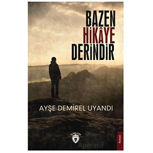 Bazen Hikaye Derindir - Ayşe Demirel Uyandı - Dorlion Yayınları