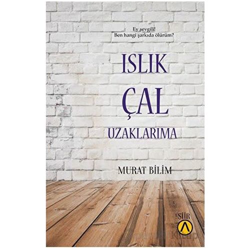 Islık Çal Uzaklarıma - Murat Bilim - Ares Yayınları