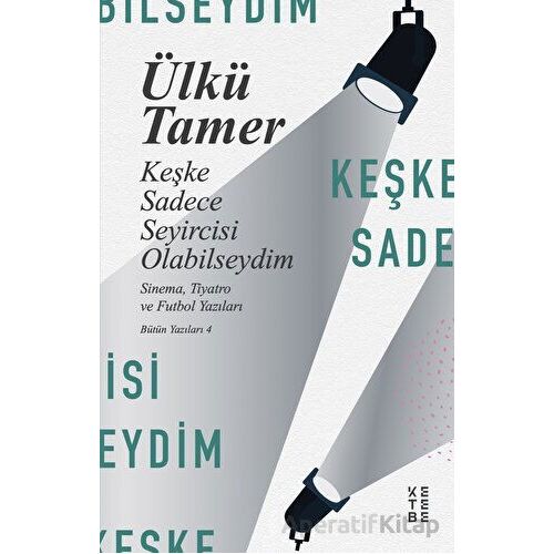 Keşke Sadece Seyircisi Olabilseydim - Ülkü Tamer - Ketebe Yayınları