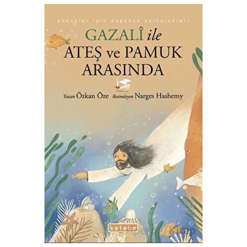 Gazali ile Ateş ve Pamuk Arasında - Özkan Öze - Ketebe Çocuk