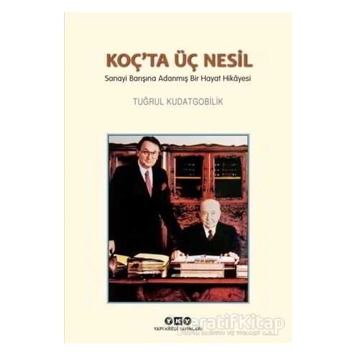 Koç’ta Üç Nesil - Tuğrul Kudatgobilik - Yapı Kredi Yayınları