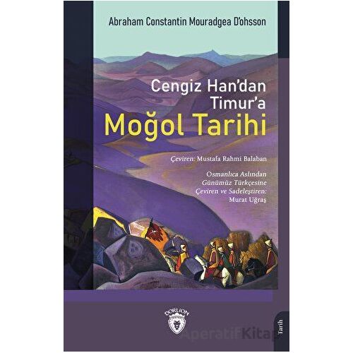 Cengiz Han’dan Timur’a Moğol Tarihi - Abraham Constantin Mouradgea D’ohsson - Dorlion Yayınları